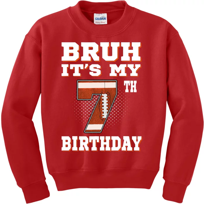 Bruh ItS My 7th Birthday 7 Year Old Football Kids Sweatshirt