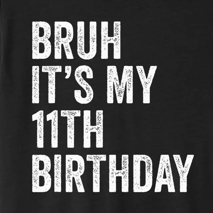 Bruh Its My 11th Birthday 11 Years Old Eleventh Birthday ChromaSoft Performance T-Shirt