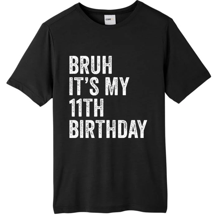 Bruh Its My 11th Birthday 11 Years Old Eleventh Birthday ChromaSoft Performance T-Shirt