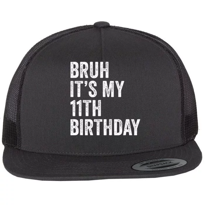 Bruh Its My 11th Birthday 11 Years Old Eleventh Birthday Flat Bill Trucker Hat