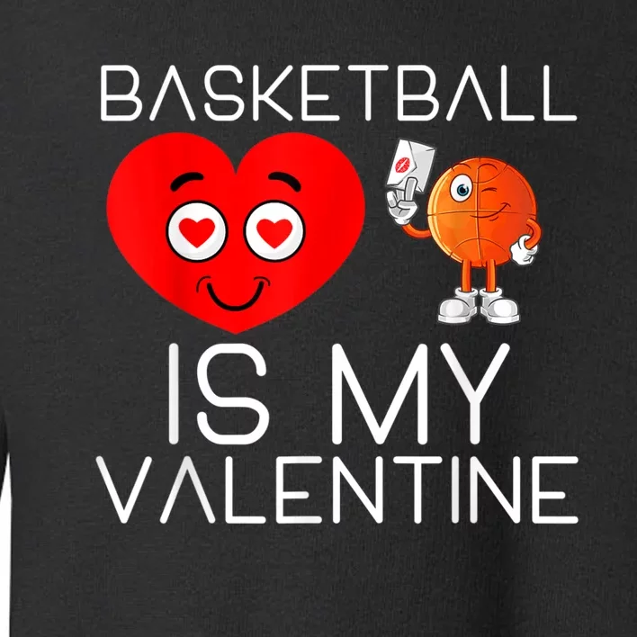 Basketball Is My Valentine Cute Basketball Valentines Day Toddler Sweatshirt