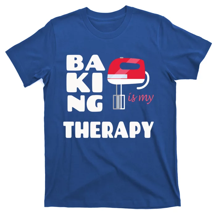 Baking Is My Therapy Gift Baker Baking Gift Cool Gift T-Shirt