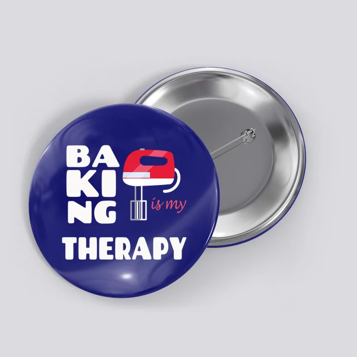 Baking Is My Therapy Gift Baker Baking Gift Cool Gift Button