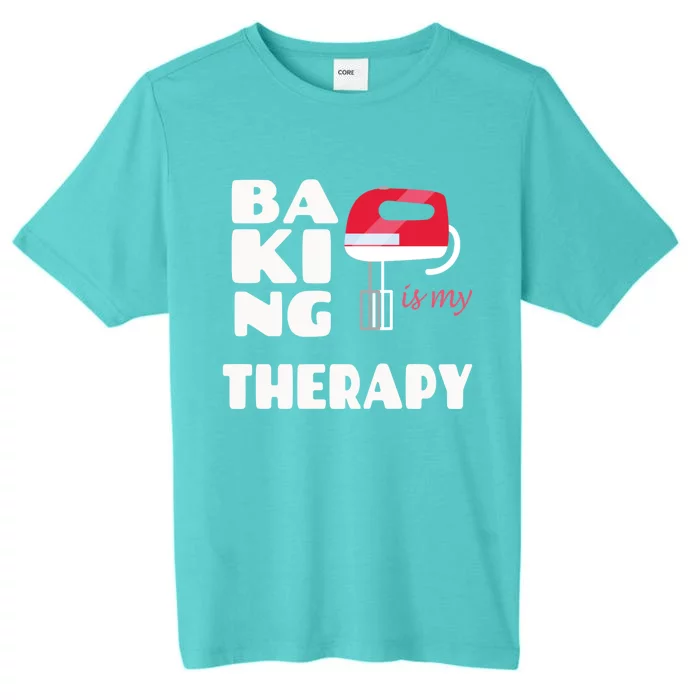 Baking Is My Therapy Gift Baker Baking Gift Cool Gift ChromaSoft Performance T-Shirt