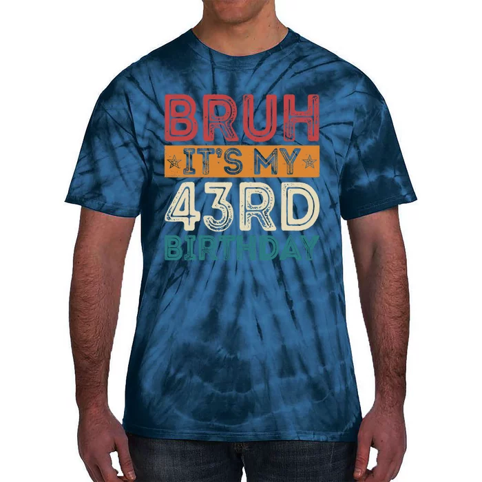 Bruh ItS My 43rd Birthday 43rd Year Old 43 Birthday Vintage Tie-Dye T-Shirt