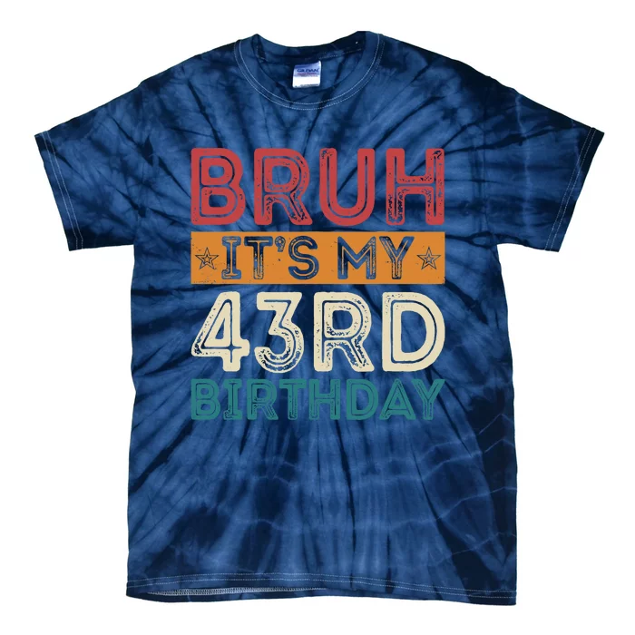 Bruh ItS My 43rd Birthday 43rd Year Old 43 Birthday Vintage Tie-Dye T-Shirt