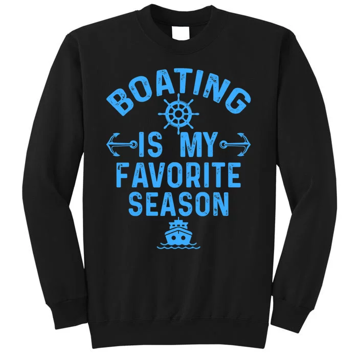 Boating Is My Favorite Season Funny Boat Captain Tall Sweatshirt