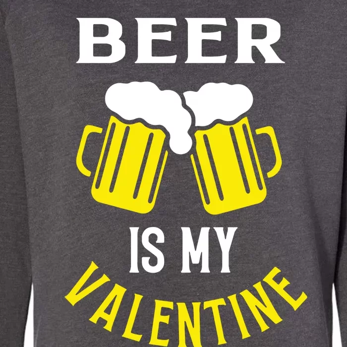 Beer Is My Valentine Womens California Wash Sweatshirt