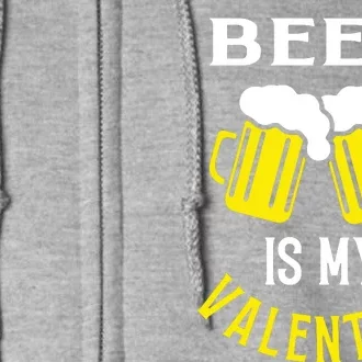 Beer Is My Valentine Full Zip Hoodie