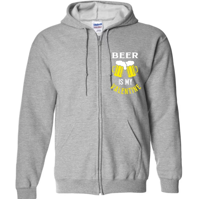 Beer Is My Valentine Full Zip Hoodie