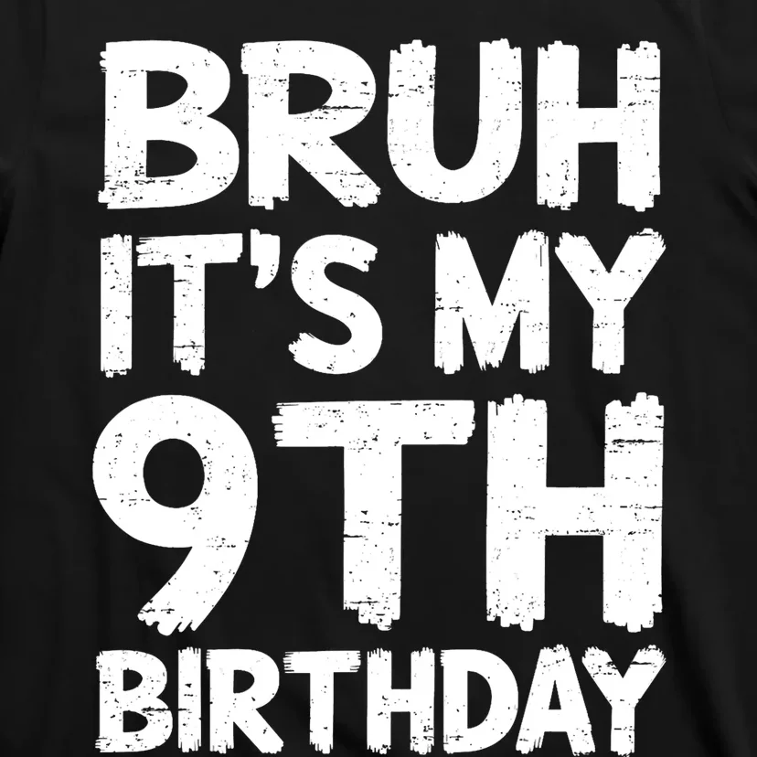 Bruh ItS My 9th Birthday 9 Year Old Birthday Gift T-Shirt