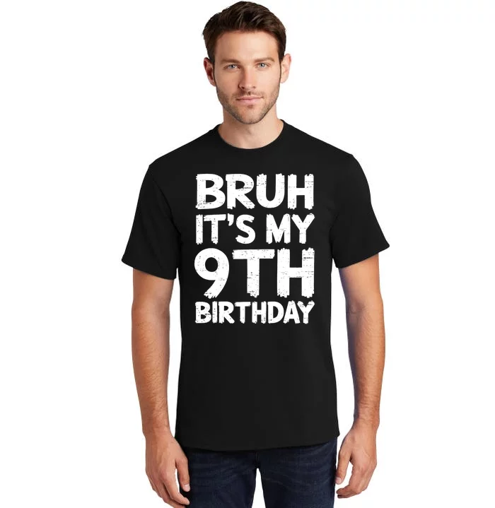 Bruh ItS My 9th Birthday 9 Year Old Birthday Gift Tall T-Shirt