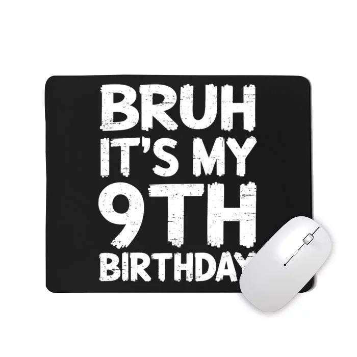 Bruh ItS My 9th Birthday 9 Year Old Birthday Gift Mousepad