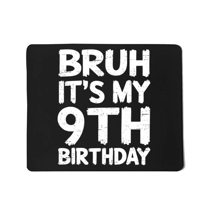 Bruh ItS My 9th Birthday 9 Year Old Birthday Gift Mousepad