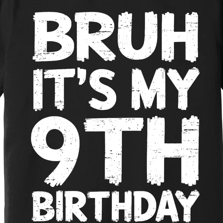 Bruh ItS My 9th Birthday 9 Year Old Birthday Gift Premium T-Shirt