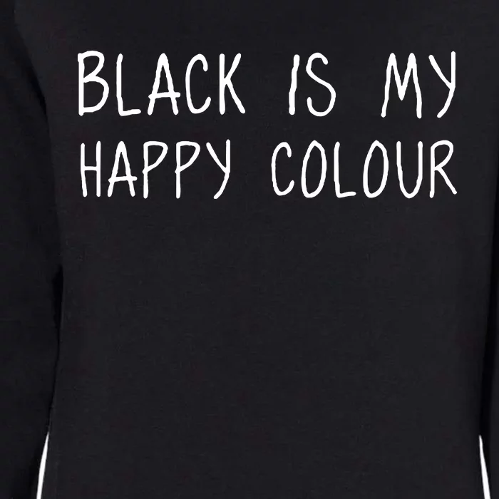 Black Is My Happy Colour Womens California Wash Sweatshirt