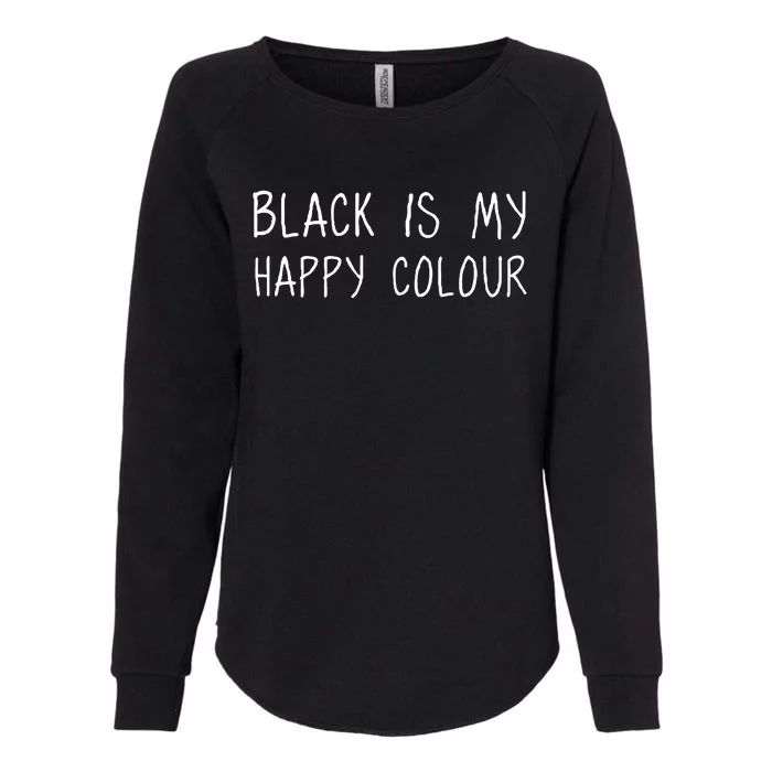 Black Is My Happy Colour Womens California Wash Sweatshirt