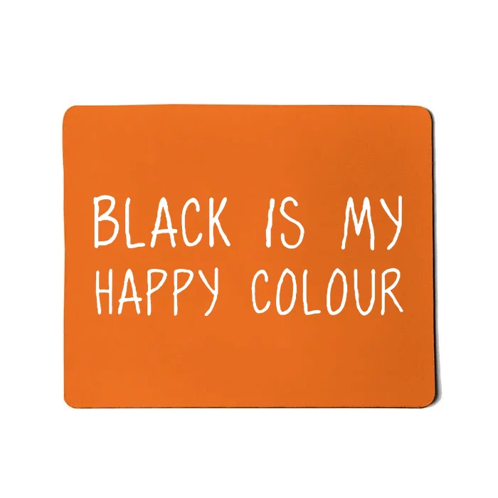 Black Is My Happy Colour Mousepad