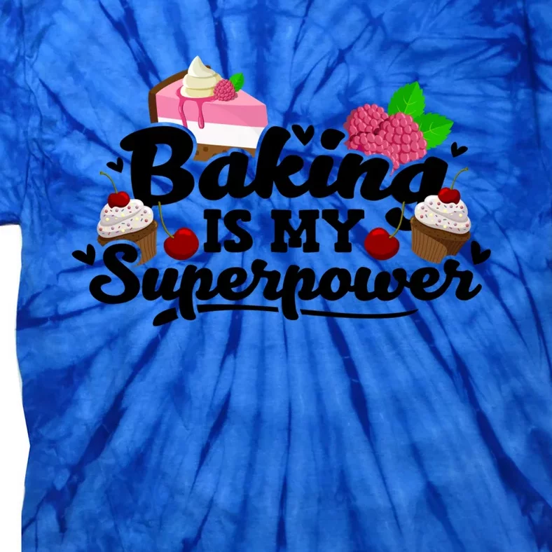 Baking Is My Superpower Cake Pastry Baker Baking Meaningful Gift Tie-Dye T-Shirt