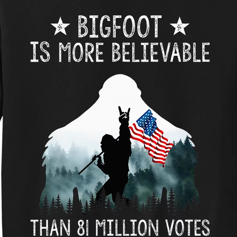 Bigfoot Is More Believable Than 81 Million Votes Usa Flag Tall Sweatshirt