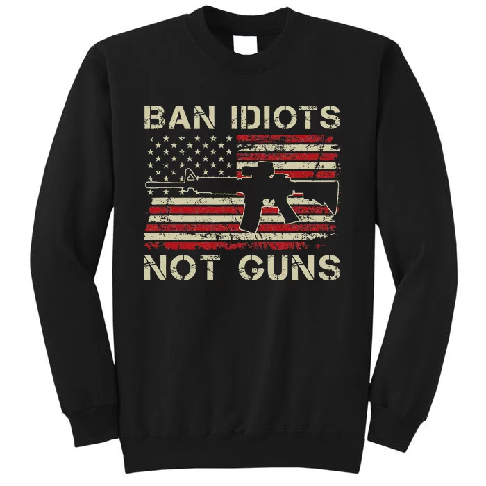 Ban Idiots Not Guns Ar15 Usa Flag 2nd Amendment Funny Gun Tall Sweatshirt