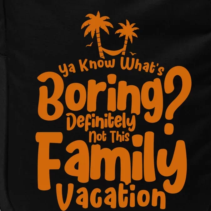 Boring Is Not This Family Vacation Holiday Family Vacation Gift Impact Tech Backpack