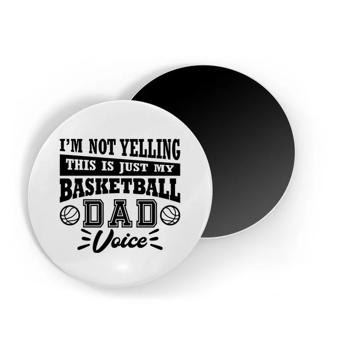 Basketball I'm Not Yelling This Is Just My Basketball Dad Voice Magnet