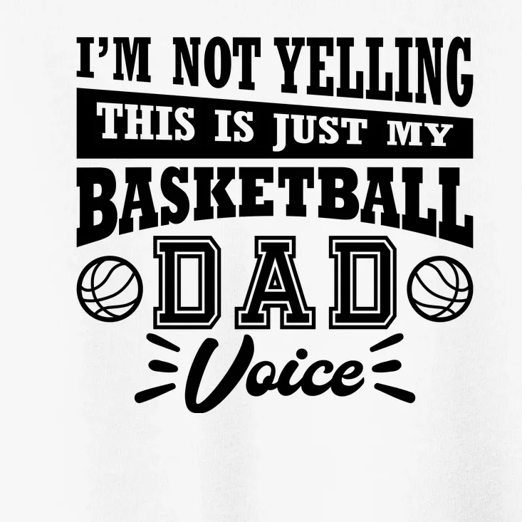 Basketball I'm Not Yelling This Is Just My Basketball Dad Voice Toddler T-Shirt