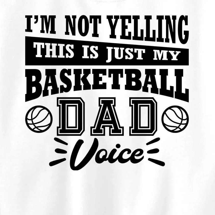 Basketball I'm Not Yelling This Is Just My Basketball Dad Voice Kids Sweatshirt