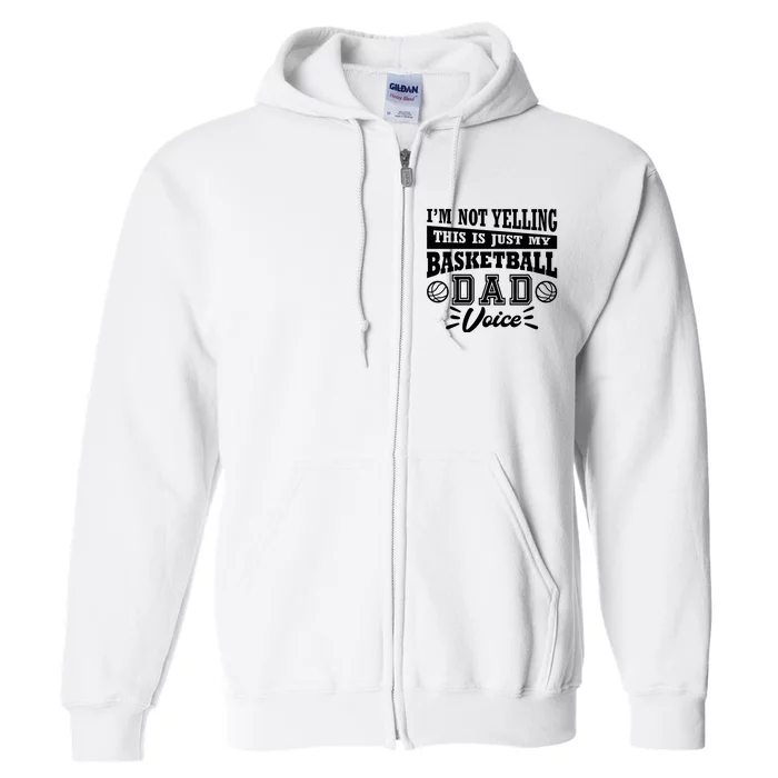 Basketball I'm Not Yelling This Is Just My Basketball Dad Voice Full Zip Hoodie