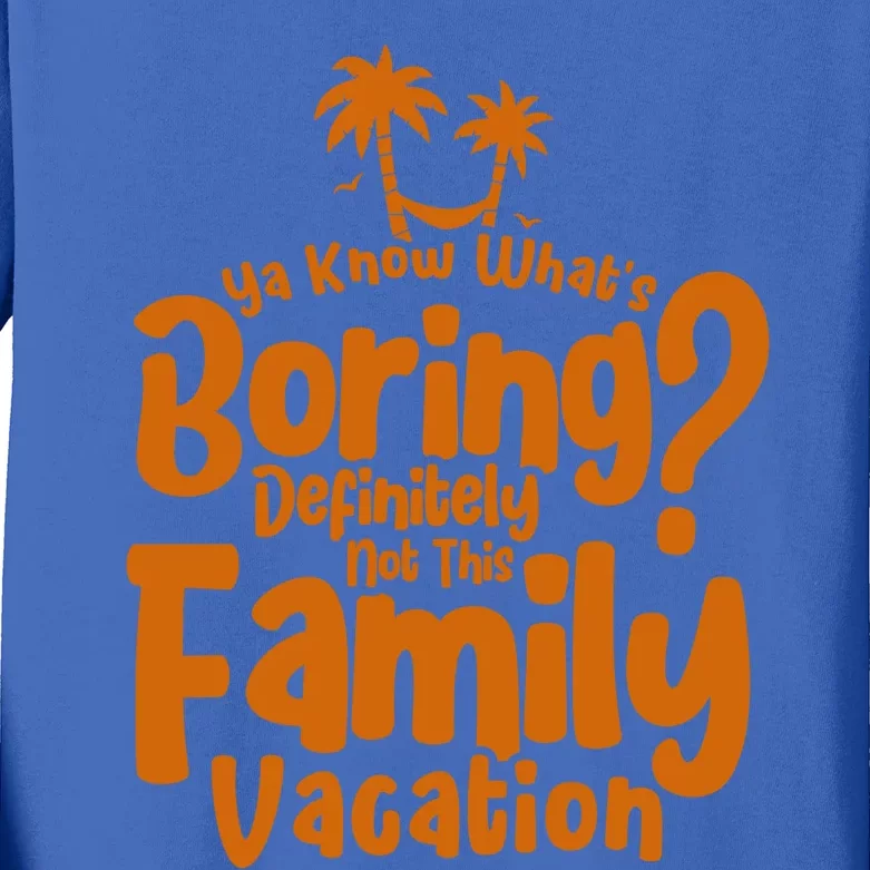 Boring Is Not This Family Vacation Holiday Family Vacation Gift Kids Long Sleeve Shirt