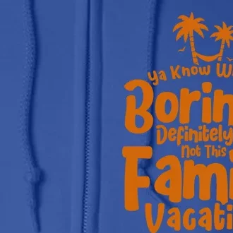 Boring Is Not This Family Vacation Holiday Family Vacation Gift Full Zip Hoodie