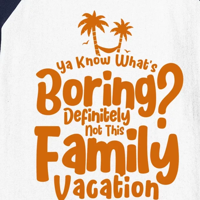 Boring Is Not This Family Vacation Holiday Family Vacation Gift Baseball Sleeve Shirt