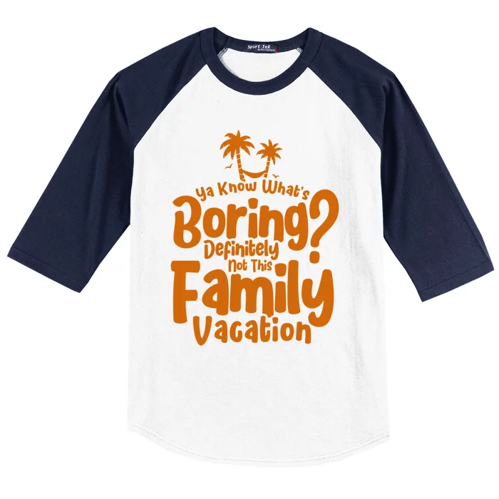 Boring Is Not This Family Vacation Holiday Family Vacation Gift Baseball Sleeve Shirt