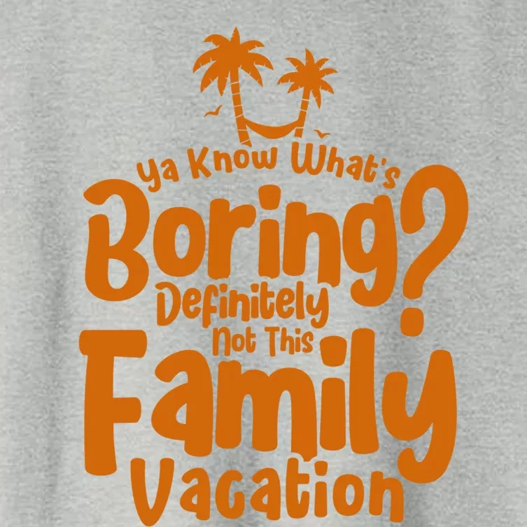 Boring Is Not This Family Vacation Holiday Family Vacation Gift Women's Crop Top Tee