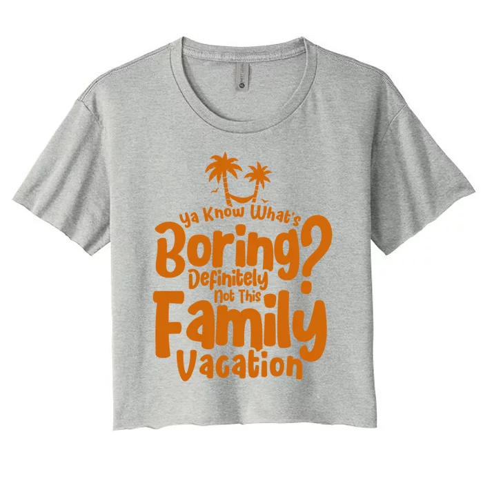 Boring Is Not This Family Vacation Holiday Family Vacation Gift Women's Crop Top Tee