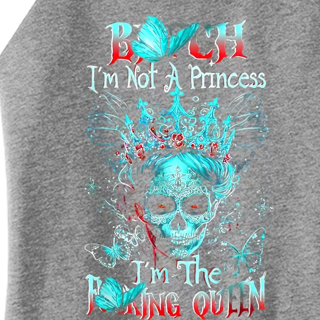 Bitch I'm Not A Princess I'm The Fucking Queen Women’s Perfect Tri Rocker Tank