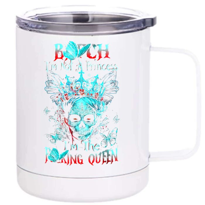 Bitch I'm Not A Princess I'm The Fucking Queen Front & Back 12oz Stainless Steel Tumbler Cup