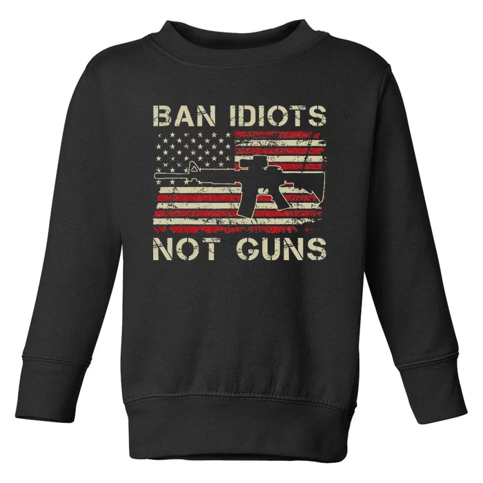 Ban Idiots Not Guns Ar15 Usa Flag 2nd Amendment Funny Gun Toddler Sweatshirt