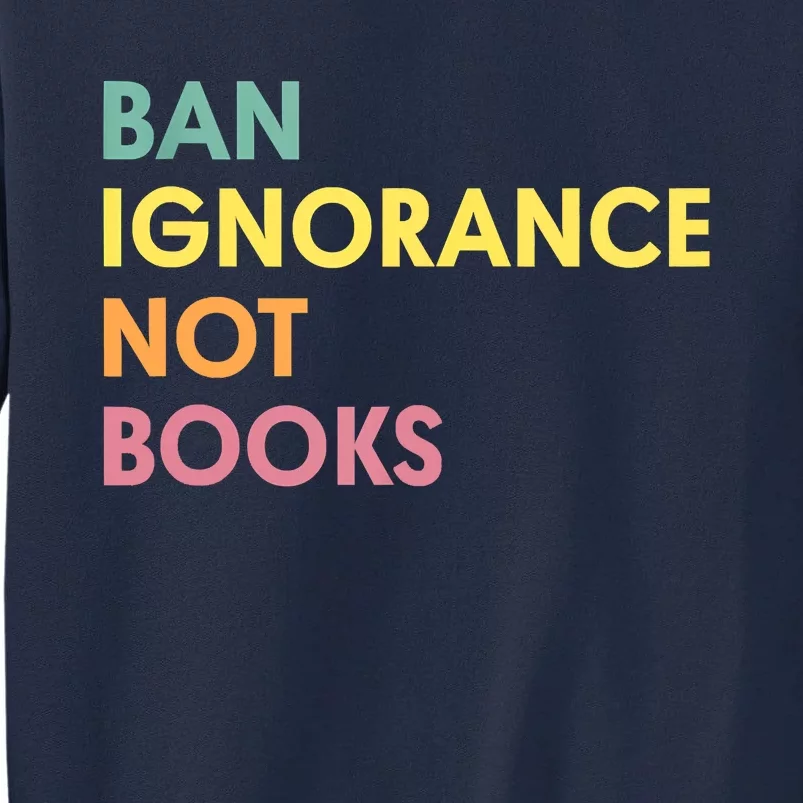 Ban Ignorance Not Books Tall Sweatshirt