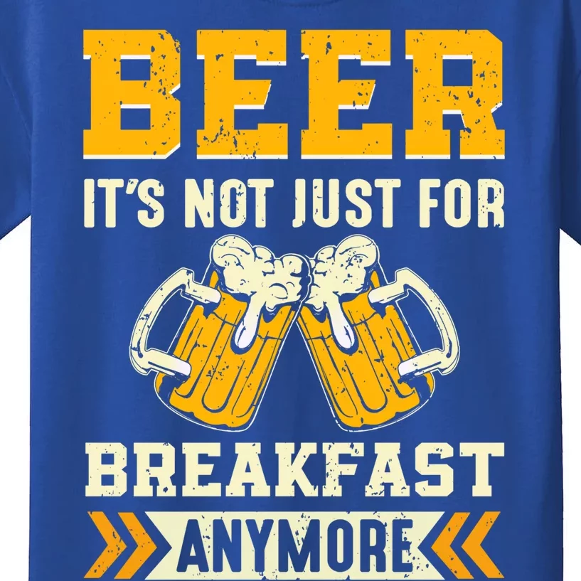 Beer Its Not Just For Breakfast Anymore Gift Kids T-Shirt