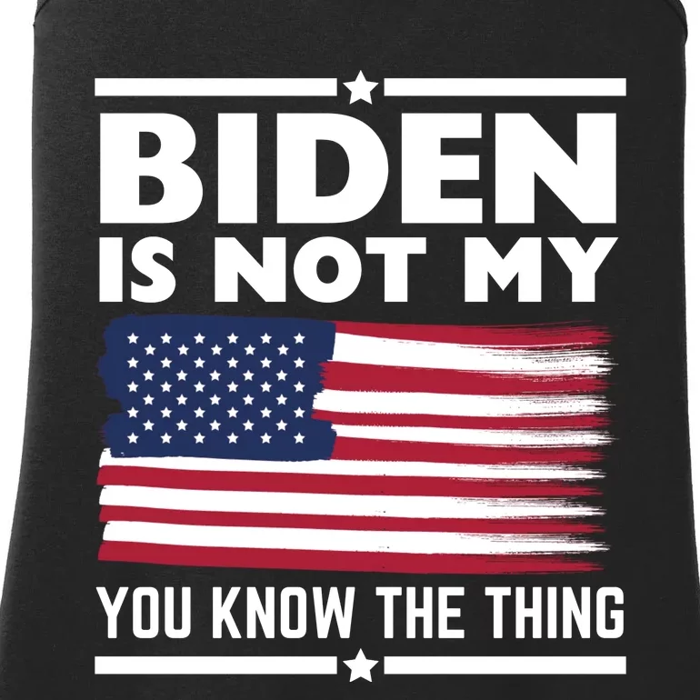 Biden Is Not My You Know The Thing Funny Anti Biden Political Ladies Essential Tank