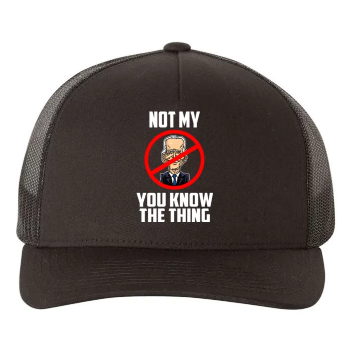 Biden Is Not My... You Know The Thing President Fake Leader Yupoong Adult 5-Panel Trucker Hat