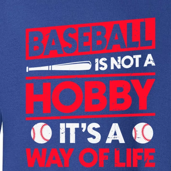 Baseball Is Not A Hobby Its A Way Of Life Meaningful Gift Toddler Sweatshirt