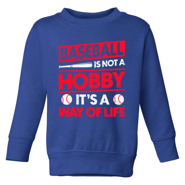 Baseball Is Not A Hobby Its A Way Of Life Meaningful Gift Toddler Sweatshirt