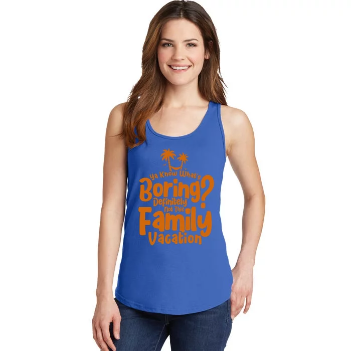 Boring Is Not This Family Vacation Holiday Family Vacation Meaningful Gift Ladies Essential Tank