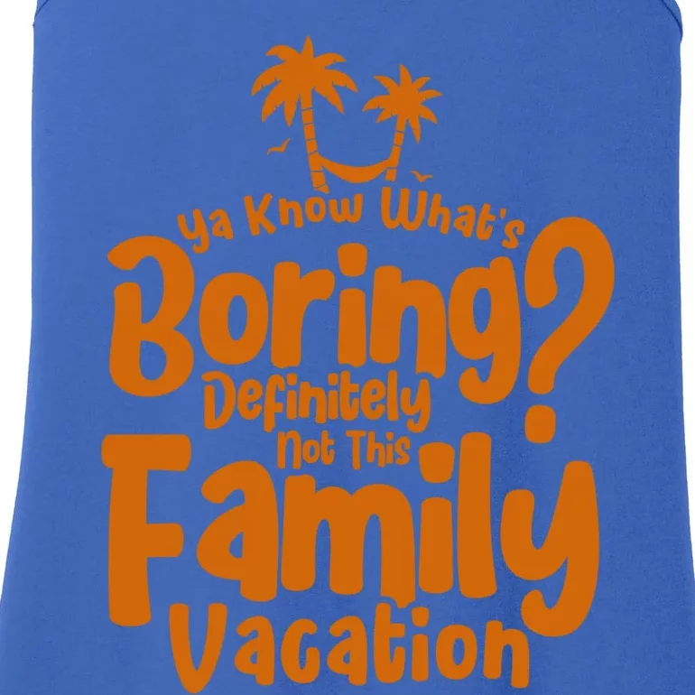 Boring Is Not This Family Vacation Holiday Family Vacation Meaningful Gift Ladies Essential Tank