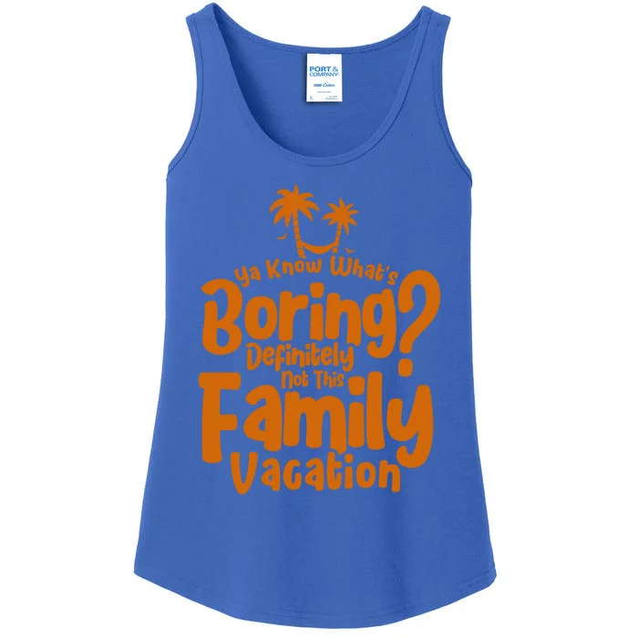 Boring Is Not This Family Vacation Holiday Family Vacation Meaningful Gift Ladies Essential Tank