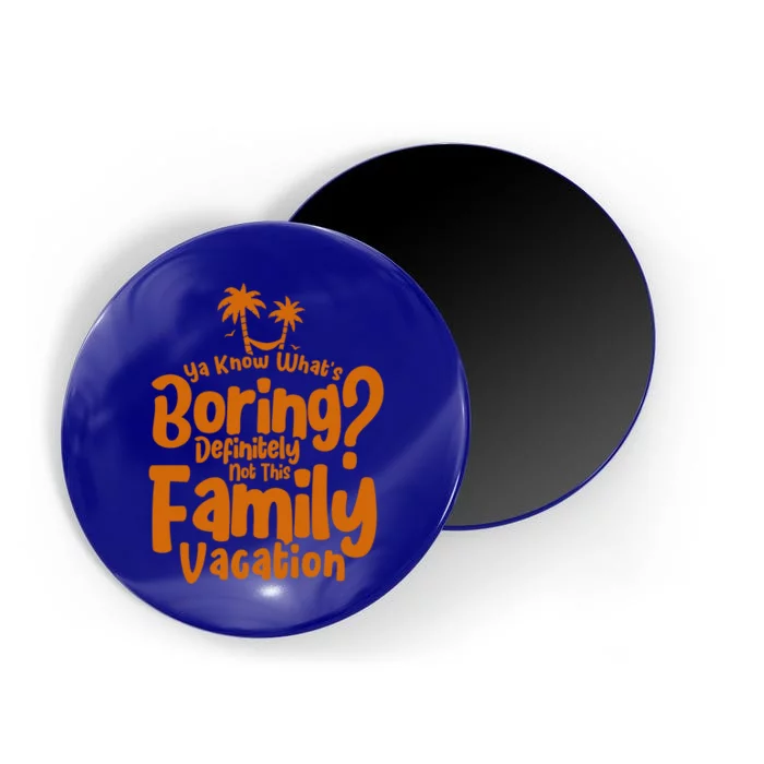 Boring Is Not This Family Vacation Holiday Family Vacation Meaningful Gift Magnet