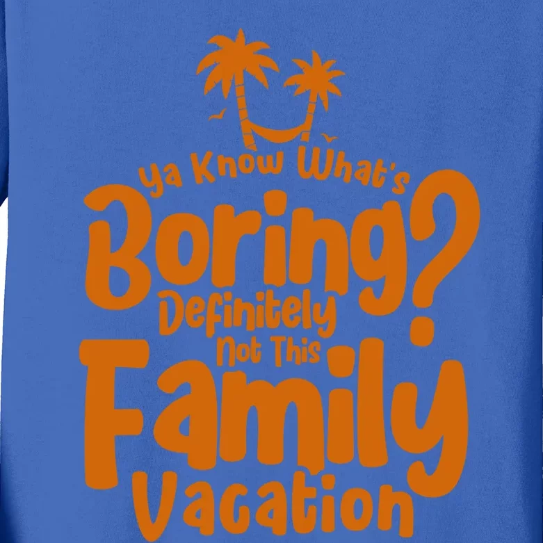 Boring Is Not This Family Vacation Holiday Family Vacation Meaningful Gift Kids Long Sleeve Shirt